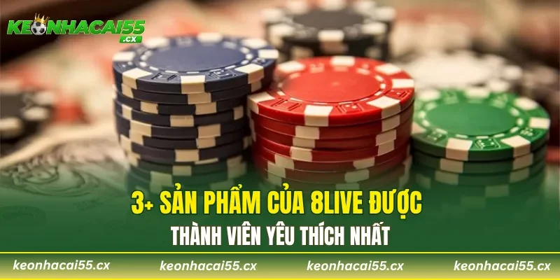 3+ sản phẩm của 8LIVE được thành viên yêu thích nhất