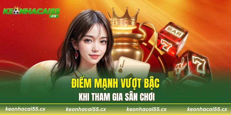 Điểm mạnh vượt bậc khi tham gia sân chơi