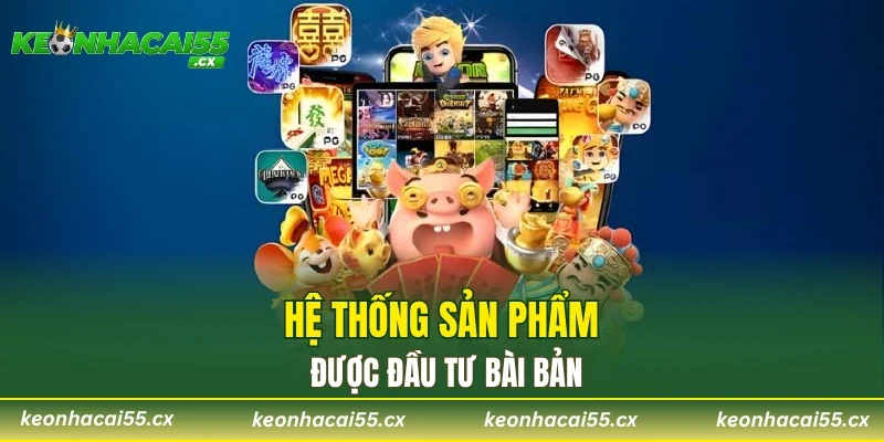 Hệ thống sản phẩm được đầu tư bài bản
