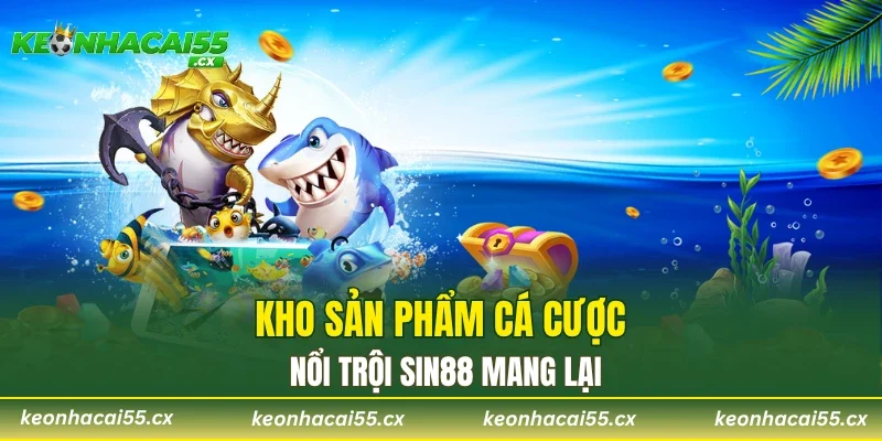 Kho sản phẩm cá cược nổi trội SIN88 mang lại