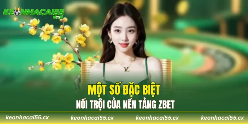 Một số đặc biệt nổi trội của nền tảng ZBET